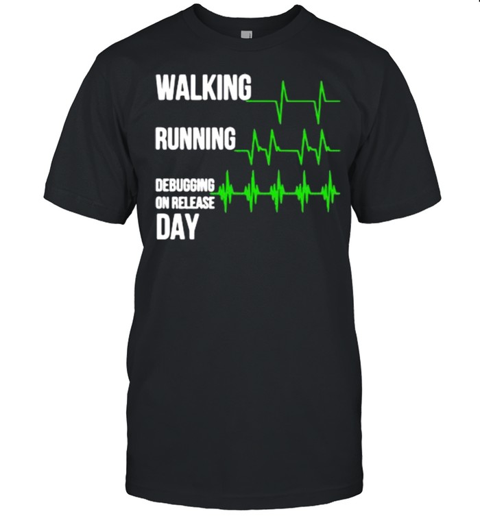 Walking running debugging on release day shirt