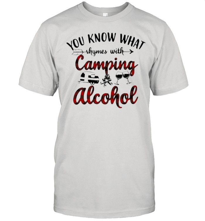 You Know What Rhymes With Camping Alcohol And Camping Wine Shirt