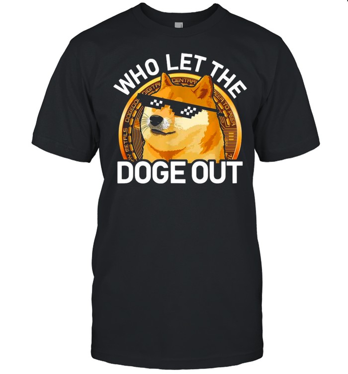 Bitcoin 2021 Dogecoin Who Let The Doge Out shirt