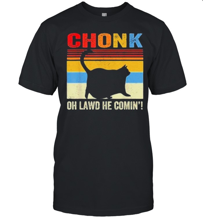 Chonk Cat Oh Lawd He Comin Vinatge shirt