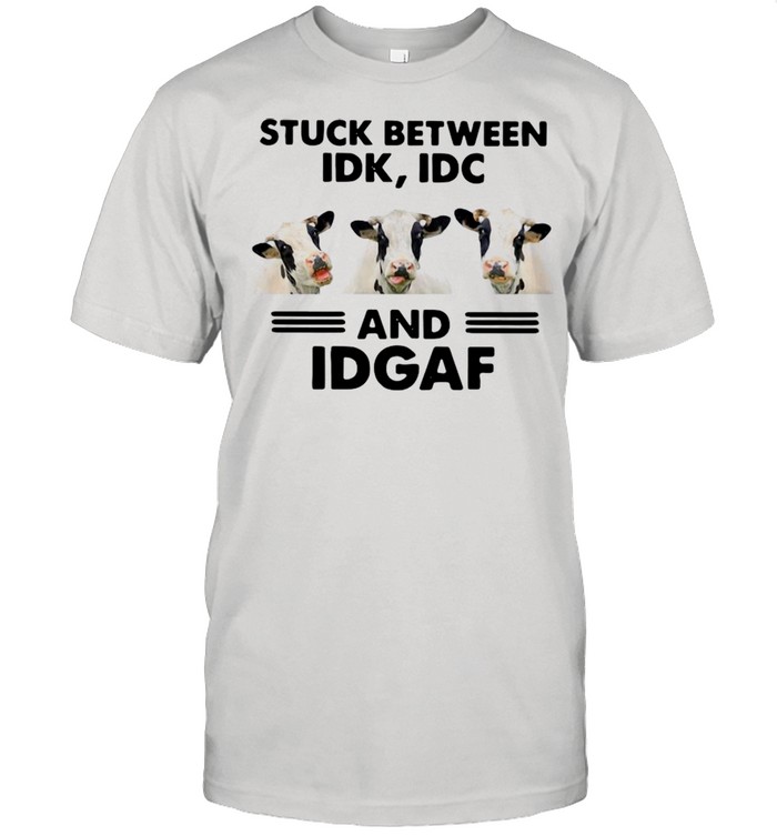 Cows Stuck Between Idk Idc And Idgaf Shirt
