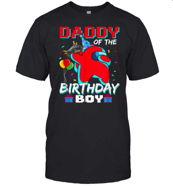 Daddy Of The Birthday Boy Among Us Fathers Day Shirt