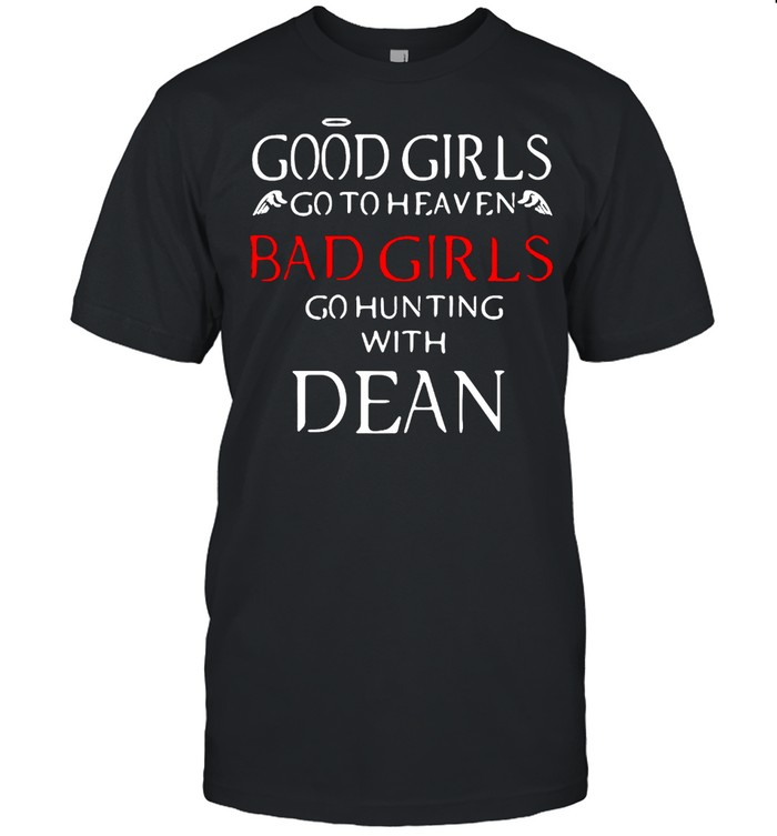 Good Girls Go To Heaven Bad Girls Go Hunting With Dean T-shirt