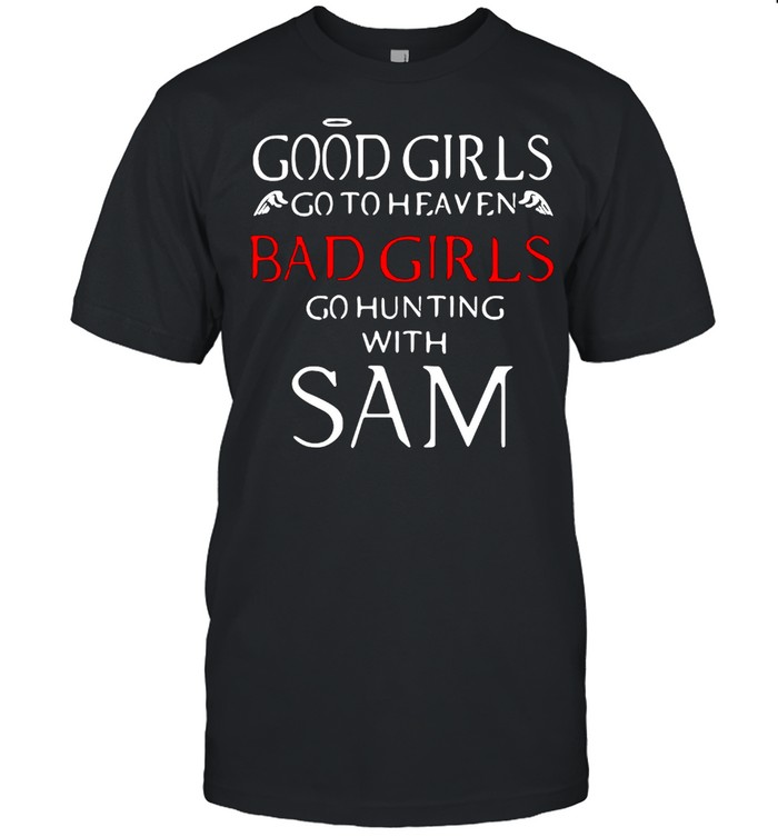 Good Girls Go To Heaven Bad Girls Go Hunting With Sam T-shirt