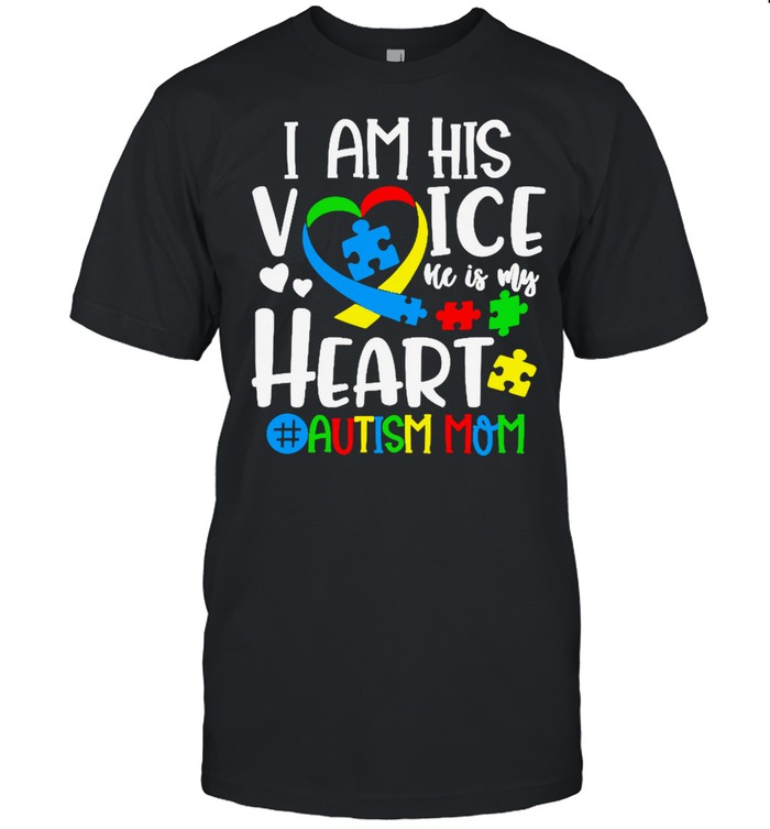 I am his voice he is my heart autism mom shirt