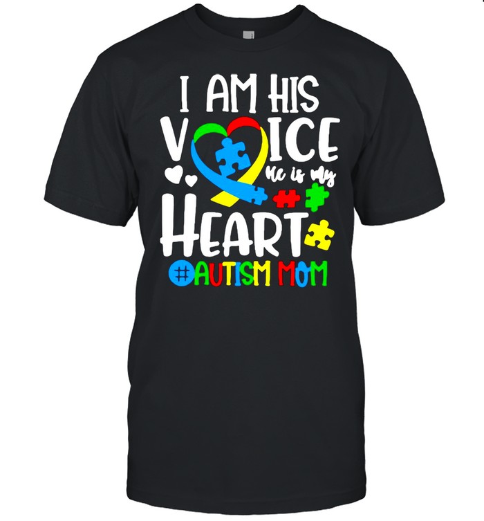 I Am His Voice He Is My Heart Autism Mom T-shirt