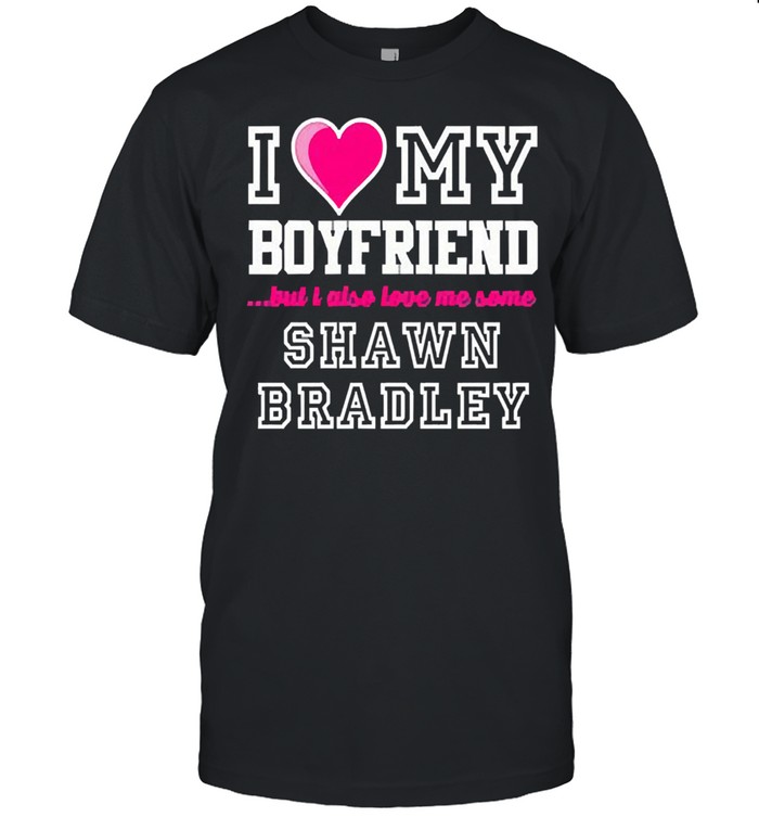 I love my boyfriend also love me some shawn bradley Dallas basketball shirt