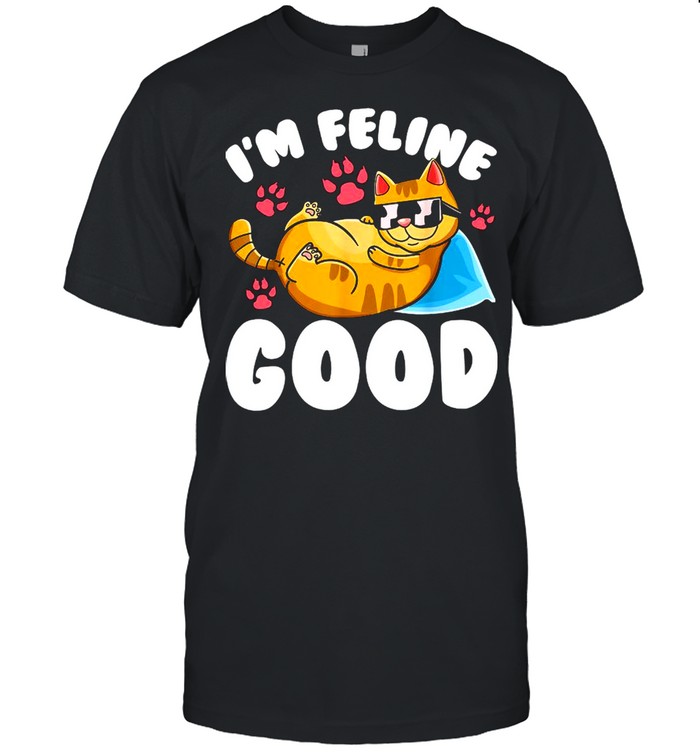 I’m Feline Good Cat Kitten Lover Pun Meme Shirt