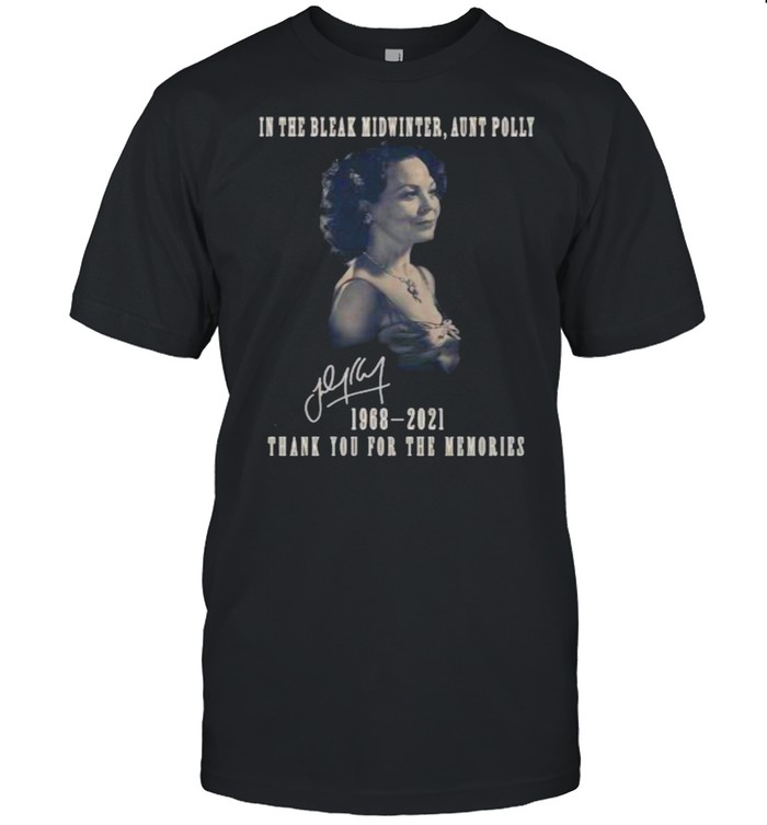 In the Bleak Midwinter aunt Polly 1968-2021 thank you for the memories signature shirt