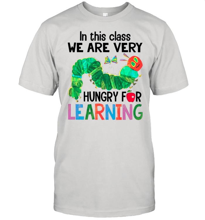 In This Class We Are Very Hungry For Learning shirt