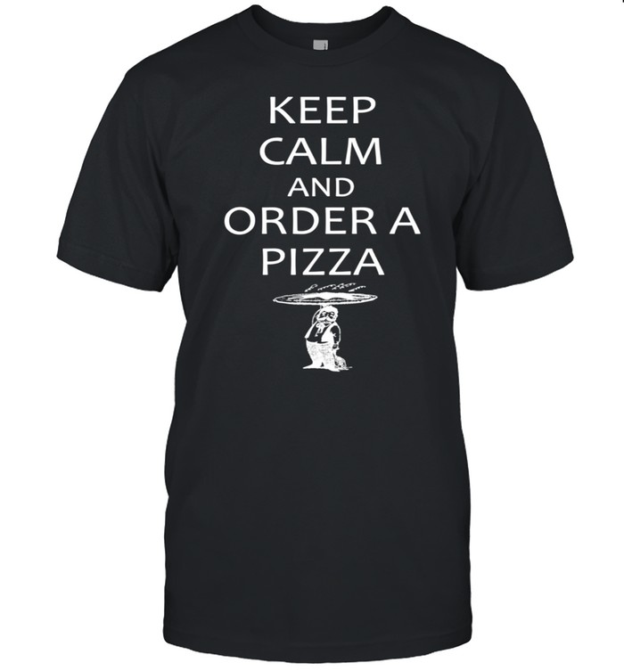 Keep Calm and Order a Pizza with Waiter shirt