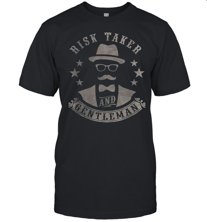 Risk Taker And Gentleman Shirt