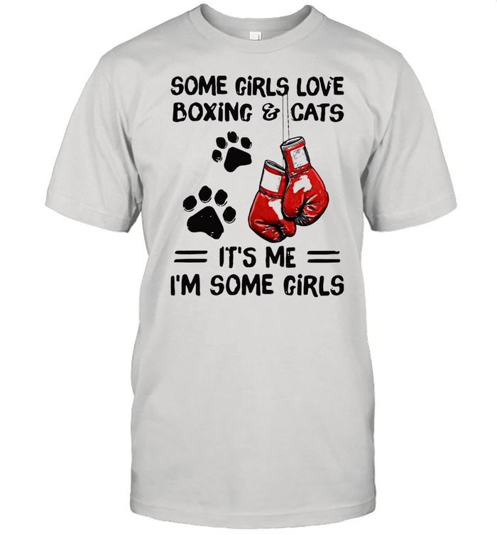 Some Girls Love Boxing And Cats It’s Me I’m Some Girls Shirt