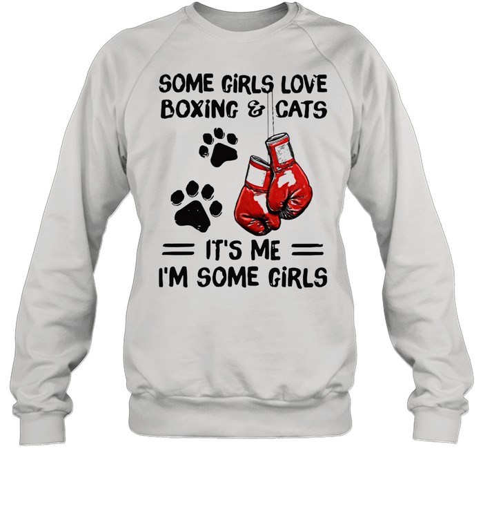 Some Girls Love Boxing And Cats It's Me I'm Some Girls  Unisex Sweatshirt