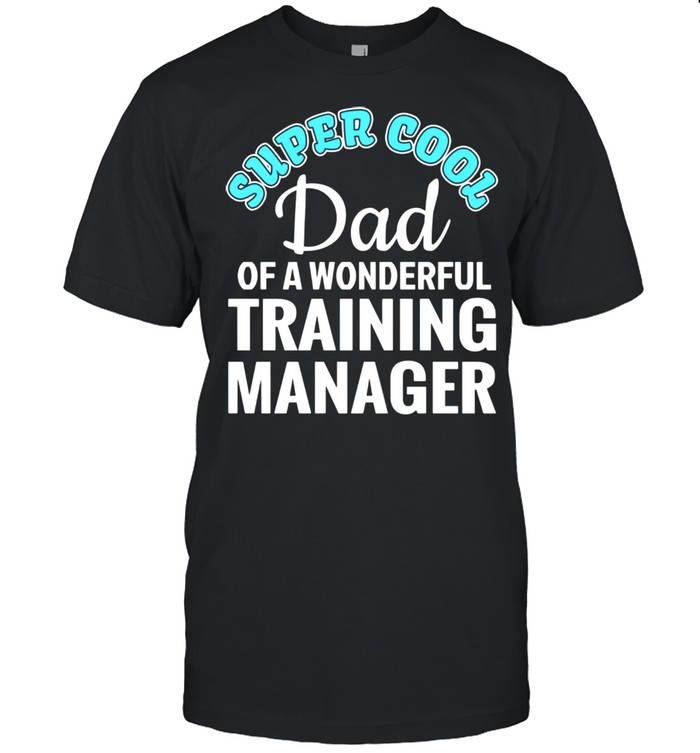 Super Cool Dad of Training Manager shirt