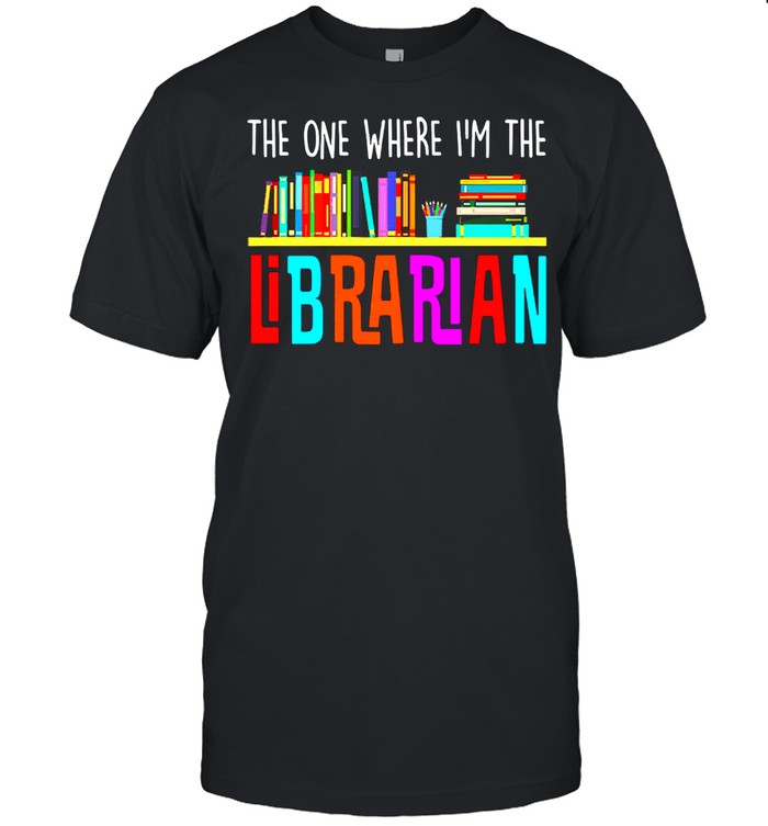 The one where Im the librarian shirt