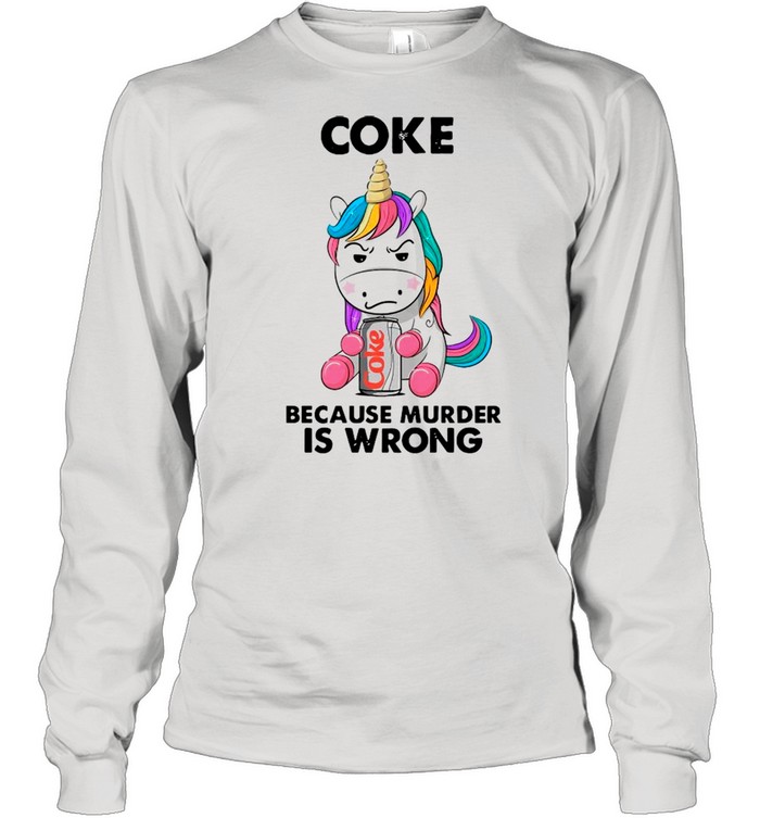 Unicorn Drink Coke Because Murder Is Wrong shirt Long Sleeved T-shirt