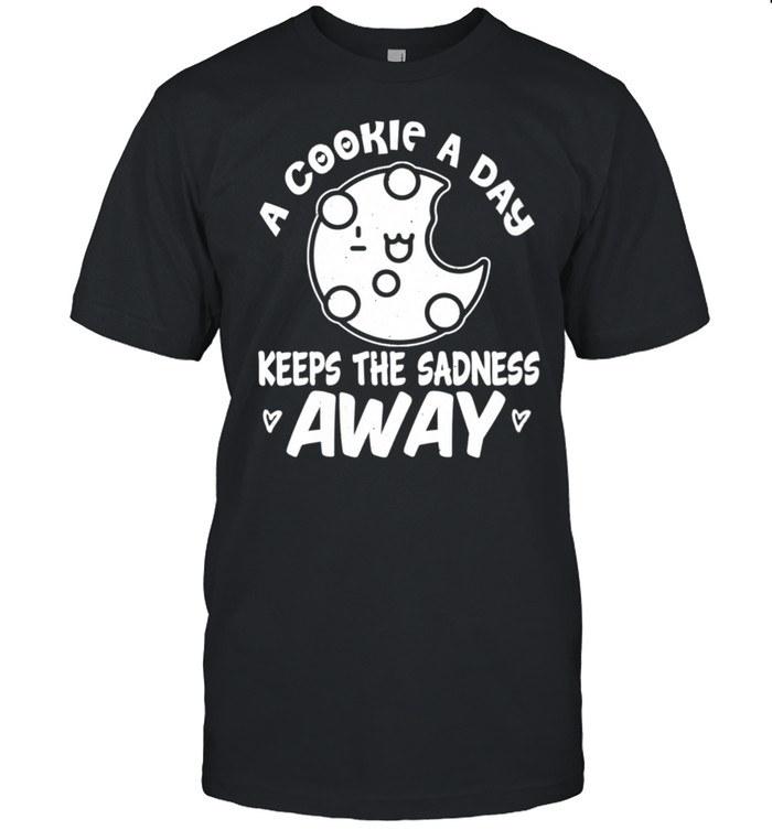 Womens Cookie A Cookie A Day Keeps The Sadness shirt