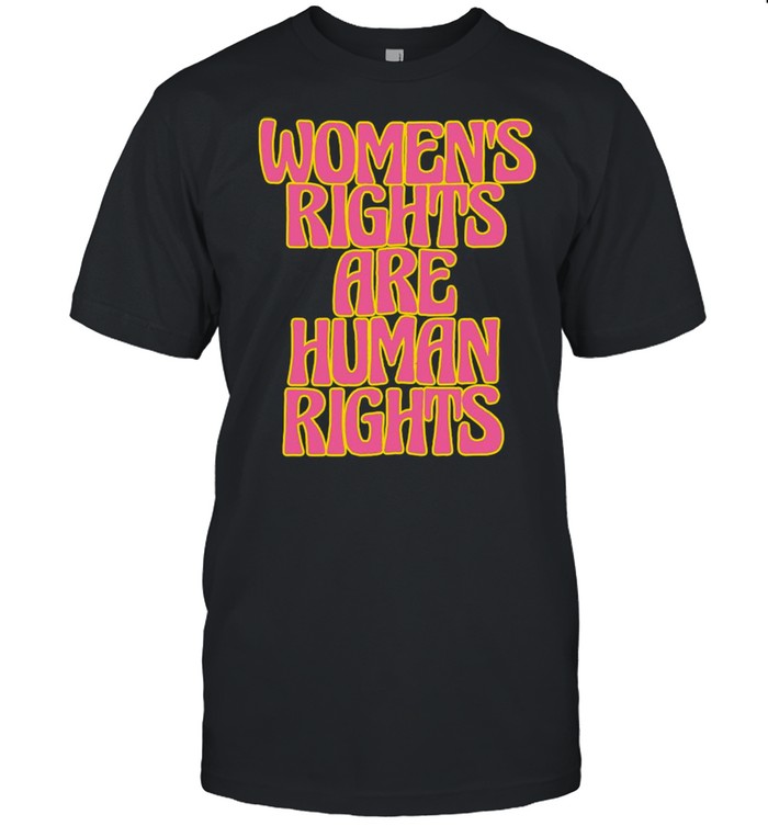 Women’s Rights Are Human Rights shirt