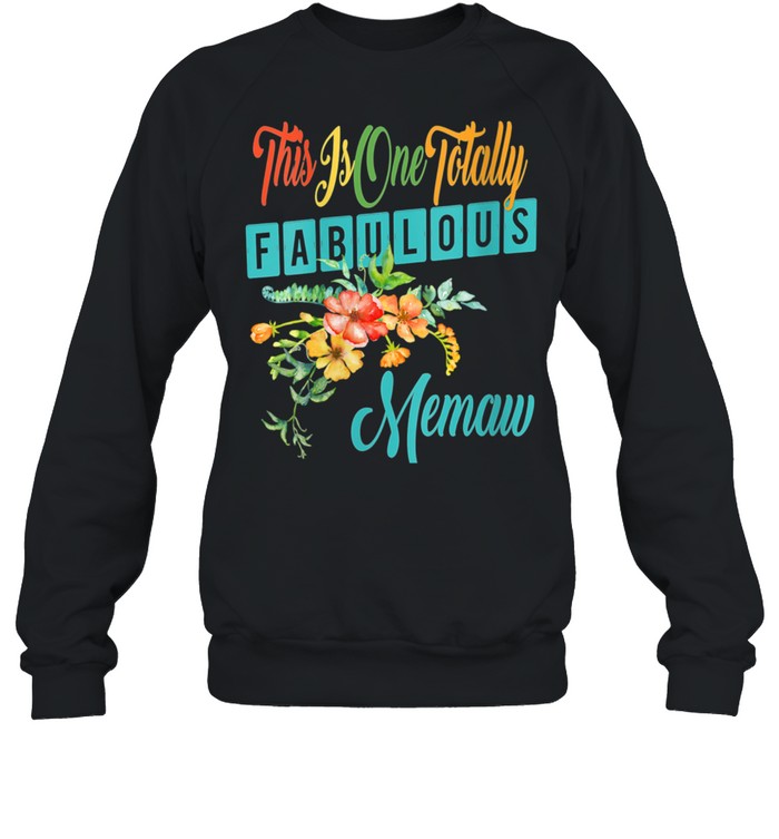 Womens Totally Fabulous Memaw Best Memaw Ever Floral shirt Unisex Sweatshirt