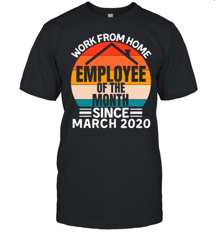 Work From Home Employee Of The Month Employee Appreciation shirt