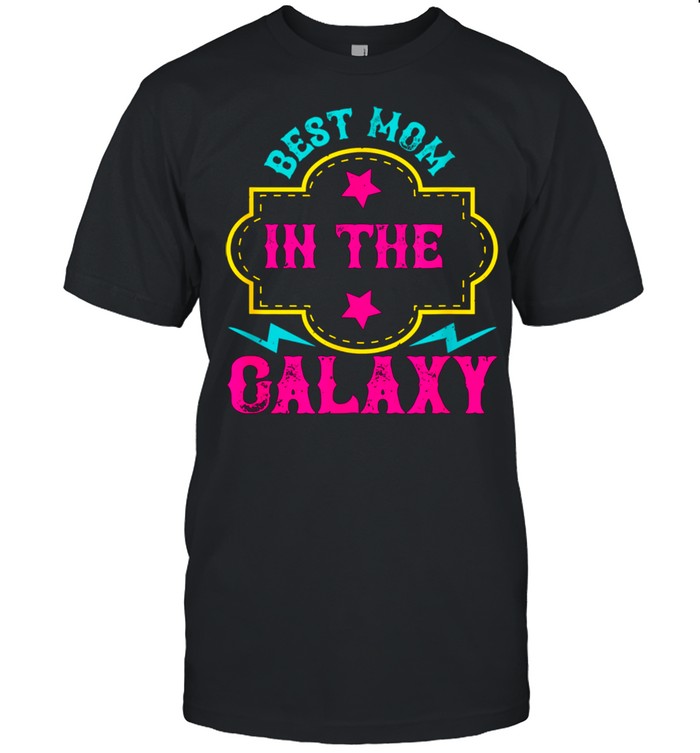 Best mom in the galaxy shirt