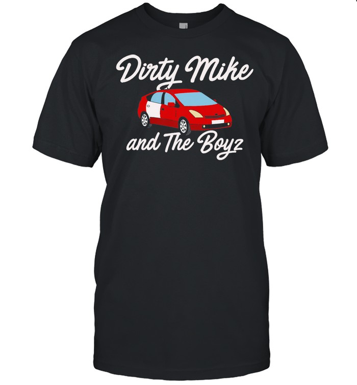 Dirty mike and the boys shirt