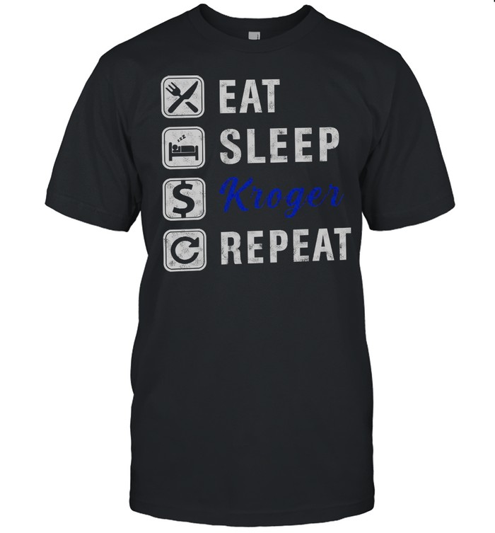 Eat Sleep Kroger Repeat shirt