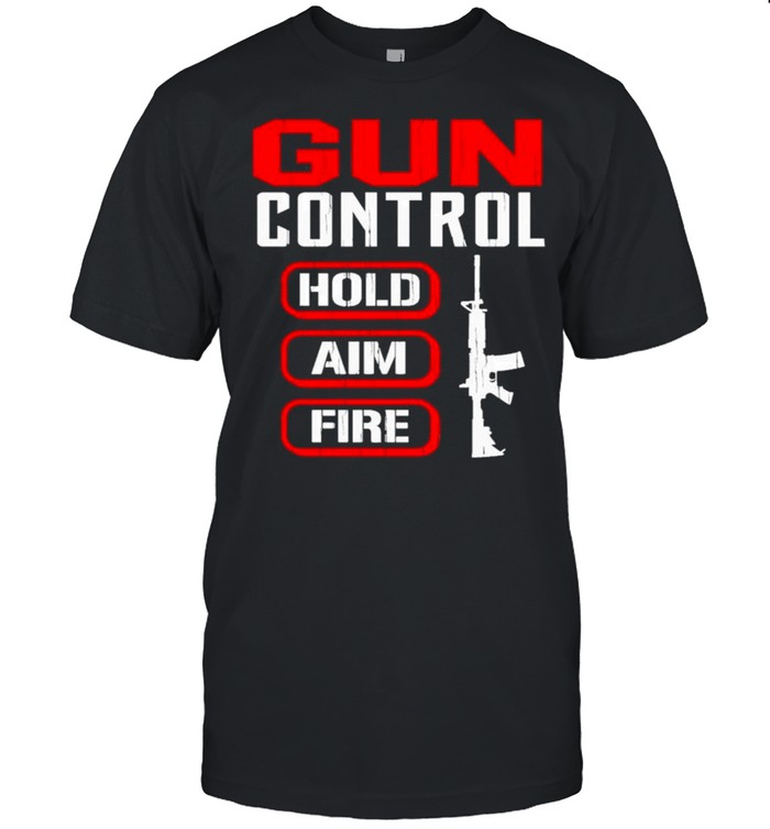 Hold Aim Fire Gun Control shirt
