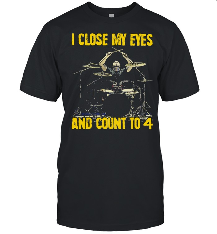 I close my eyes and count to 4 shirt