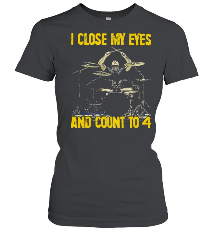 I close my eyes and count to 4 shirt Classic Women's T-shirt