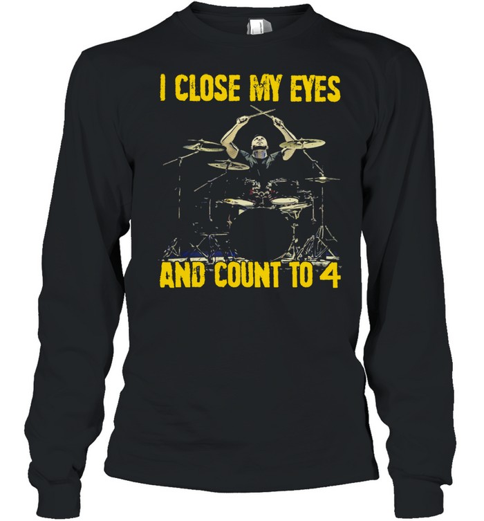 I close my eyes and count to 4 shirt Long Sleeved T-shirt
