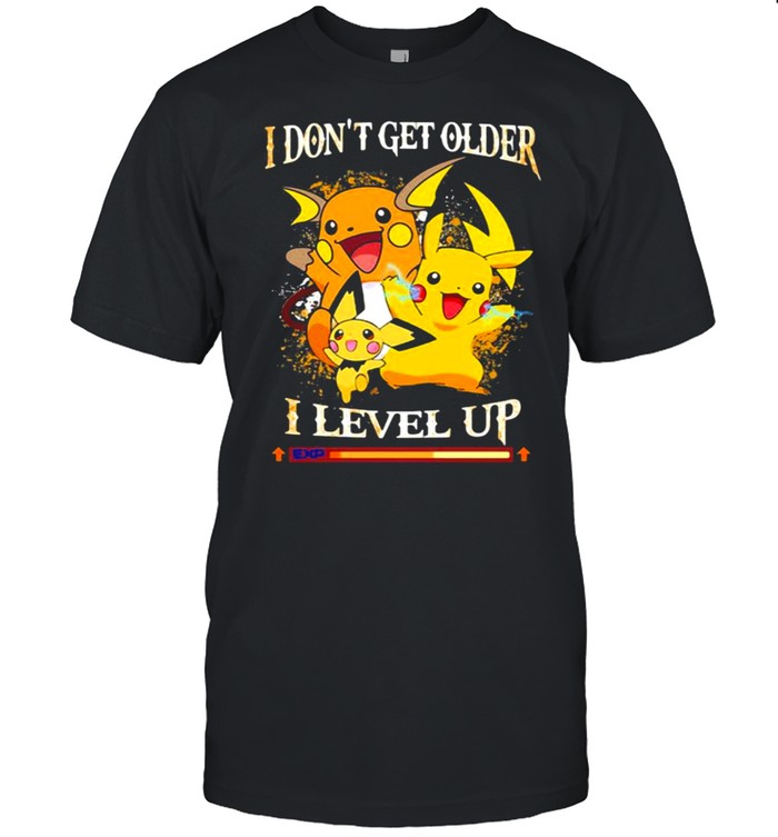 I Don’t Get Older I Level Up Pikachu Pokemon Shirt