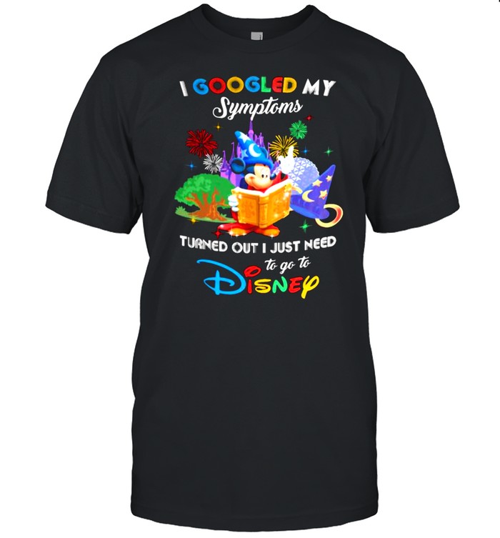 I Googled My Symptoms Turns Out I Just Need To Go To Disney Mickey Fantasia Shirt