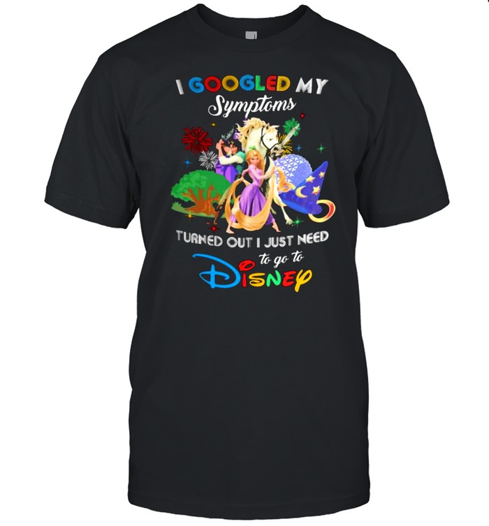 I Googled My Symptoms Turns Out I Just Need To Go To Disney Tangled Shirt