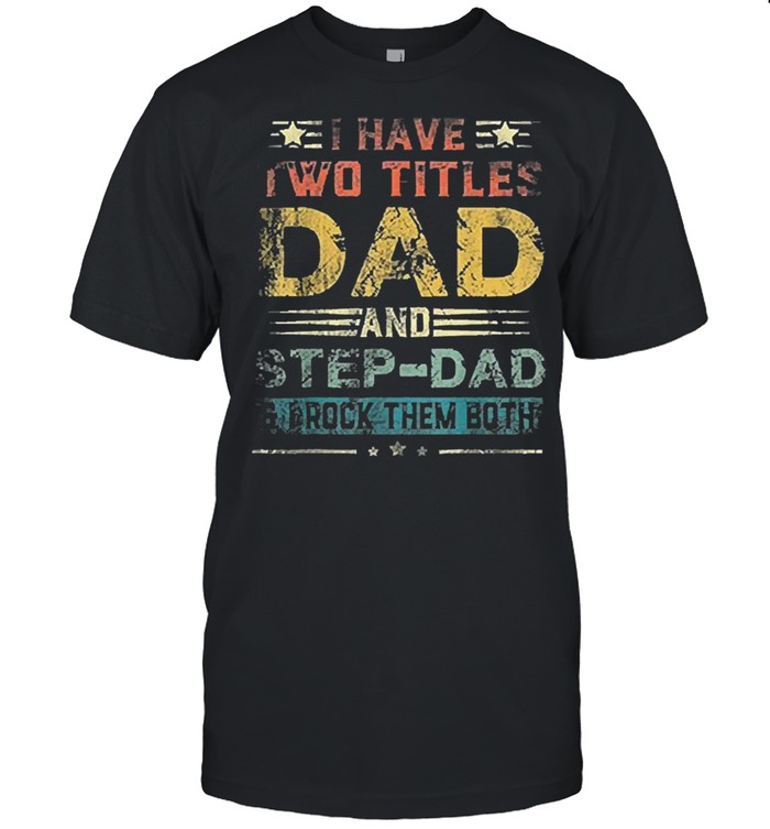 I have two titles dad step dad and brock the both shirt