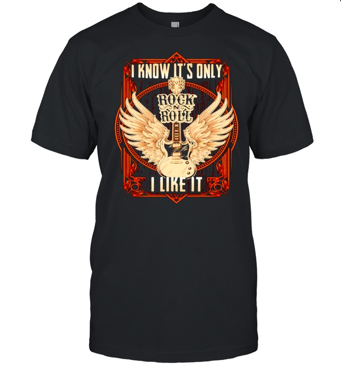 I Know It Only Rock N Roll Guitar Angels Shirt