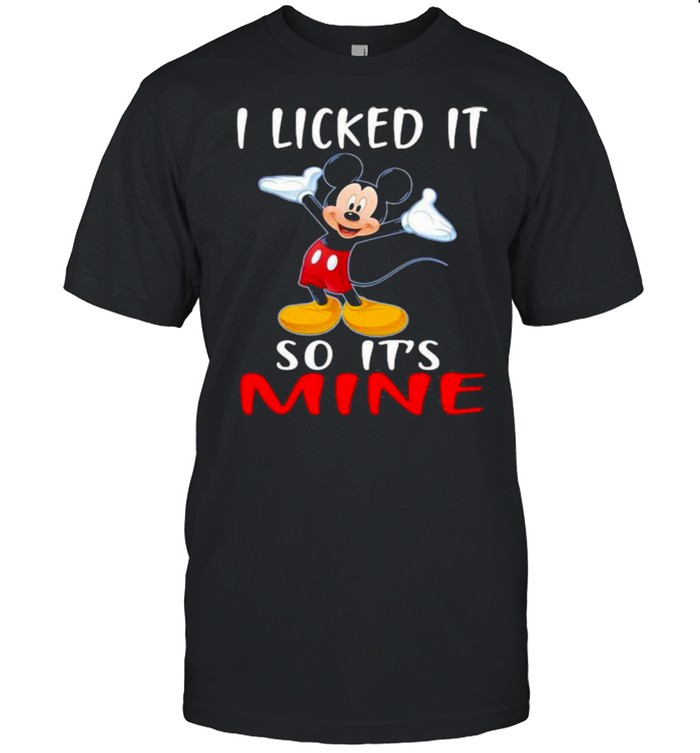 I Licked It So Its Mine Mickey Mouse Disney Shirt