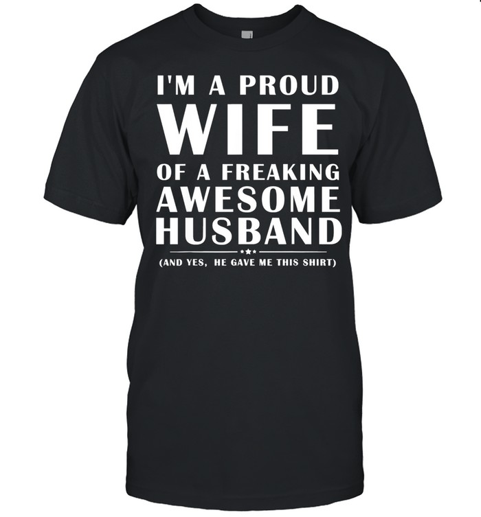 I’m A Proud Wife Of A Freaking Awesome & Crazy Husband Shirt