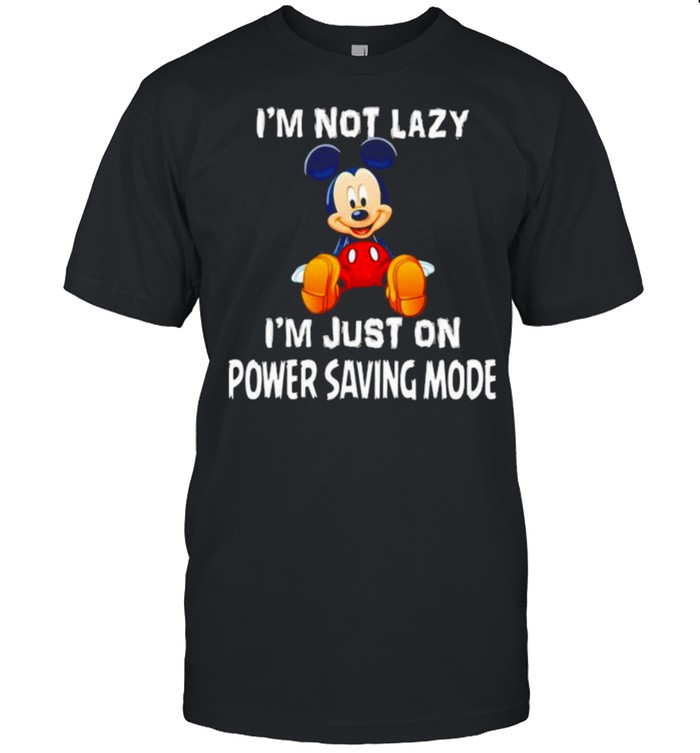 Im Not Lazy Im Just On Power Saving Mode Mickey Shirt