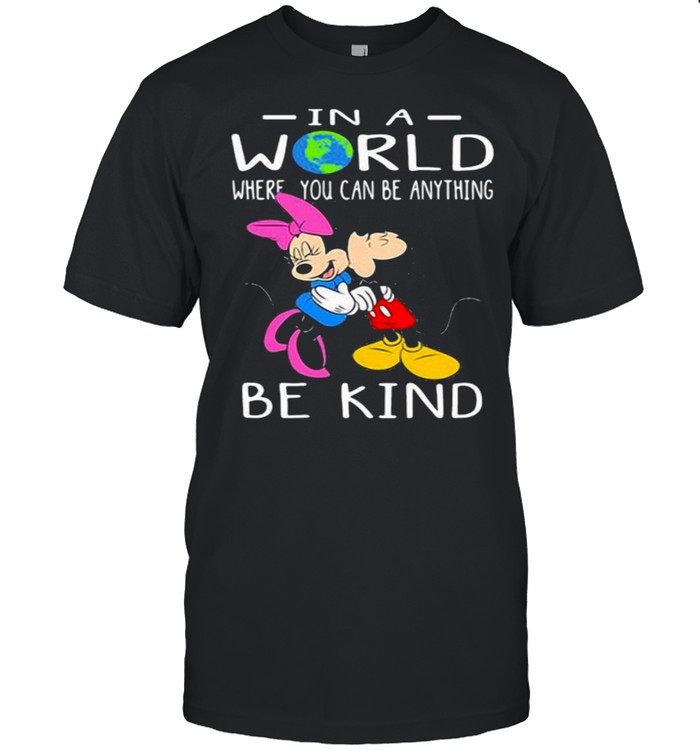 In A World Where You Can Be Anything Be Kind Mickey And Minnie Shirt