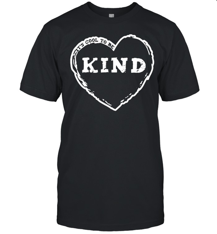 Its cool to be kind shirt
