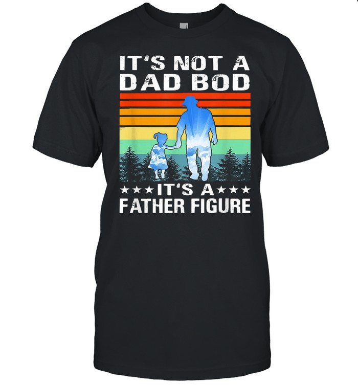Its not a dad bod its a father figure vintage shirt