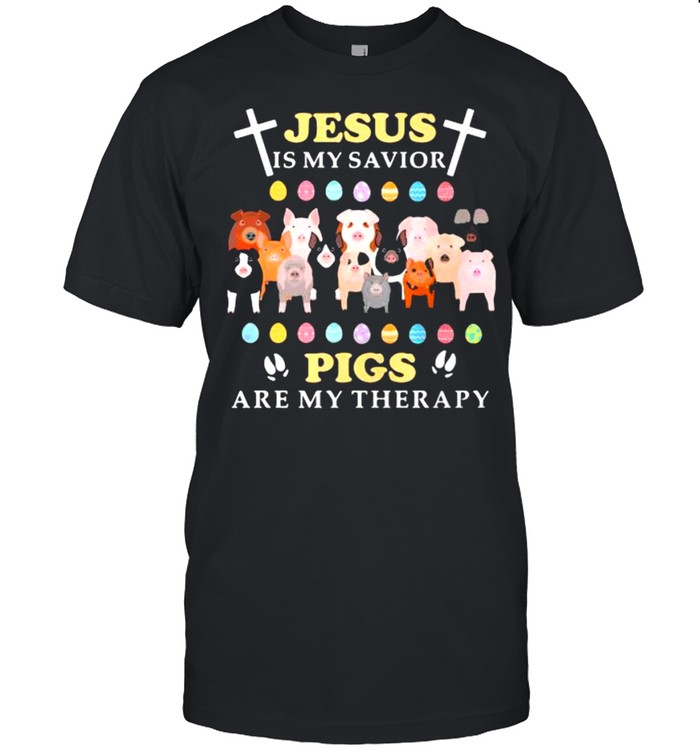 Jesus is my savior pigs are my therapy shirt