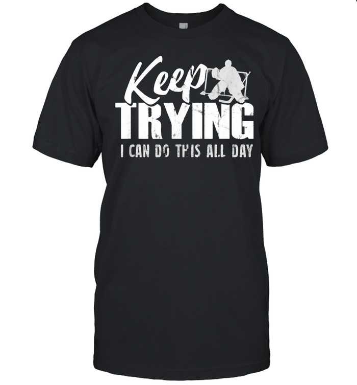 Keep Trying I Can Do This All Day shirt