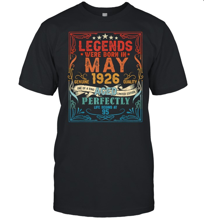 Legends were born in may genuine 1926 quality aged perfectly 95 Shirt