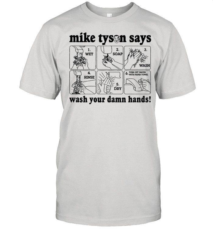 Mike Tyson says wash your damn hands shirt