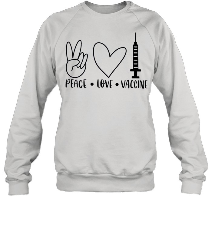 Peace Love Vaccine 2021 shirt Unisex Sweatshirt