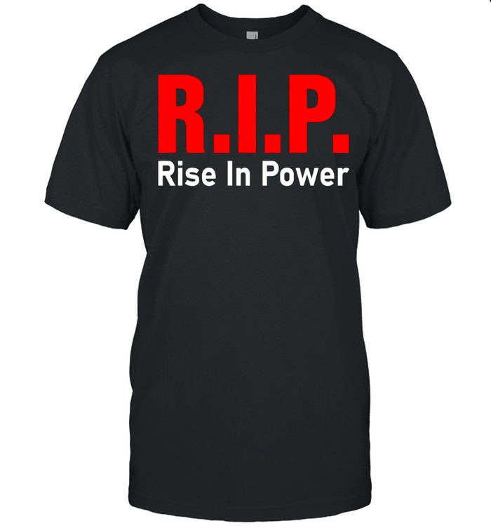 RIP – Rise in Power Shirt