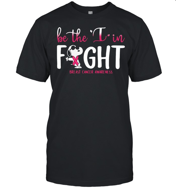 Snoopy Be The I In Fight Breast Cancer Awareness shirt